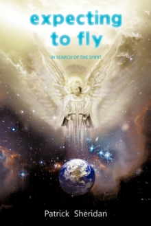 Expecting to Fly : In Search of the Spirit, Paperback / softback Book Expecting to Fly : In Search of the Spirit, Paperback / softback Book