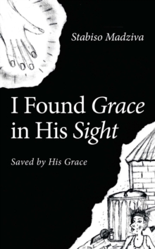 I Found Grace in His Sight : Saved by His Grace