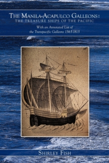 The Manila-Acapulco Galleons : The Treasure Ships of the Pacific With an Annotated List of the Transpacific Galleons 1565-1815