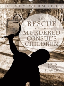 The Rescue of the Murdered Consul's Children : Sold into Slavery