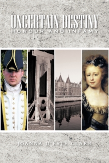 Uncertain Destiny : Honour and Infamy, Paperback / softback Book Uncertain Destiny : Honour and Infamy, Paperback / softback Book