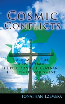 Cosmic Conflicts : Freedon Isn't Free, the Only Chance, the Blood and the Covenant, the Ultimate Assignment