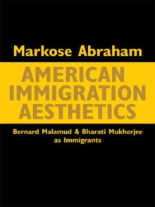 American Immigration Aesthetics : Bernard Malamud and Bharati Mukherjee as Immigrants