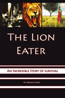 The Lion Eater : An Incredible Story of Survival