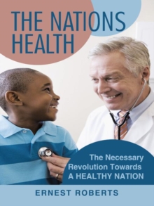 The Nations Health : The Necessary Revolution Towards a Healthy Nation