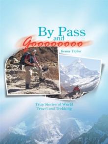 By Pass and Goooooooo : True Stories of World Travel and Treking