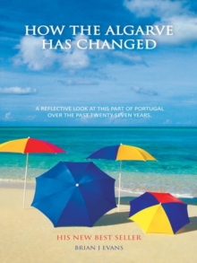 How the Algarve Has Changed : A Reflective Look at This Part of Portugal over the Past Twenty Seven Years.