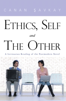 Ethics, Self and the Other : A Levinasian Reading of the Postmodern Novel