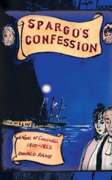 Spargo'S  Confession : A Novel of Cornwall 1810-22