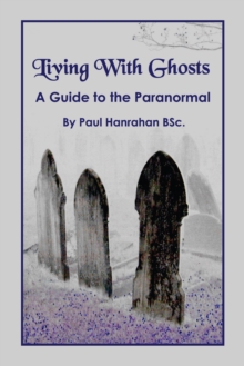 Living with Ghosts : A Guide to the Paranormal