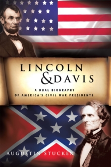 Lincoln & Davis : A Dual Biography of America'S Civil War Presidents