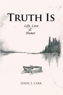 Truth Is : Life, Love & Humor