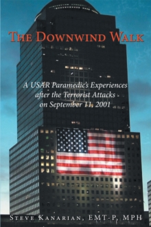 The Downwind Walk : A Usar Paramedic'S Experiences After the Terrorist Attacks on September 11, 2001