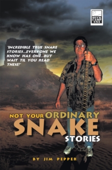 Not Your Ordinary Snake Stories : "Incredible True Snake Stories...Everyone We Know Has One...But Wait Til You Read These!"