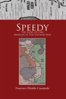 Speedy : The Story of One Mexican in the Vietnam War