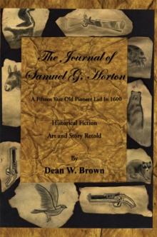 The Journal of Samuel G. Horton : A Fifteen Year Old Pioneer Lad in 1600