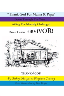 Thank God for Mama & Papa : Down Through the Years... Aiding the Mentally Challenged Breast Cancer Survivor!