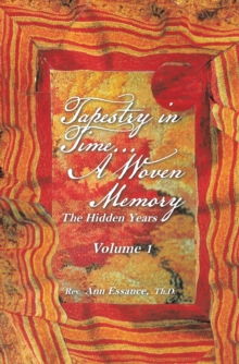 Tapestry in Time... a Woven Memory : The Hidden Years Volume 1