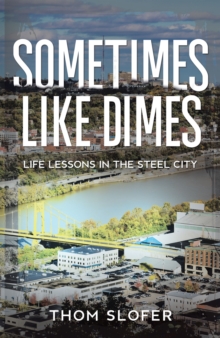 Sometimes Like Dimes : Life Lessions in the Steel City