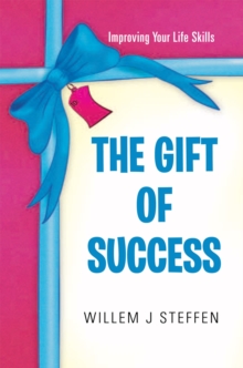 The Gift of Success : Improving Your Life Skills