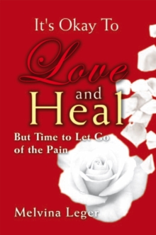 It's Okay to Love and Heal : But Time to Let Go of the Pain