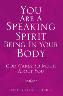 You Are a Speaking Spirit Being in Your Body : God Cares so Much About You