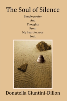 The Soul of Silence : Simple Poetry and Thoughts from My Heart to Your Soul