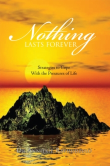 Nothing Lasts Forever : Strategies to Cope with the Pressures of Life