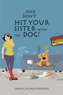 ...And Don't Hit Your Sister with the Dog!