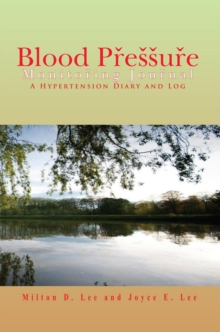 Blood Pressure Monitoring Journal : A Hypertension Diary and Log