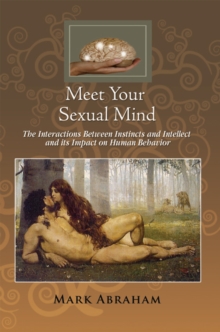 Meet Your Sexual Mind : The Interaction Betwen Instinct and Intellect and Its Impact on Human Behavior