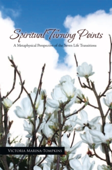 Spiritual Turning Points : A Metaphysical Perspective of the Seven Life Transitions