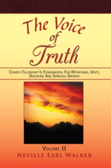 The Voice of Truth : Church Fellowship Is Fundamental for Witnessing, Unity, Discipline and Spiritual Growth