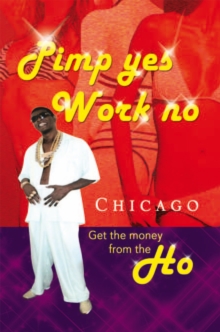 Pimp Yes Work No : Get the Money from the Ho