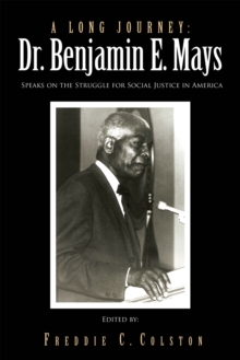 A Long Journey: Dr. Benjamin E. Mays : Speaks on the Struggle for Social Justice in America