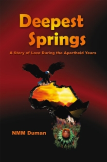 Deepest Springs : A Story of Love During the Apartheid Years