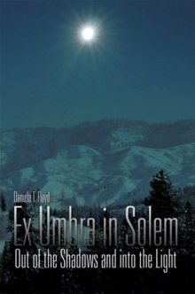 Ex Umbra in Solem : Out of the Shadows and into the Light