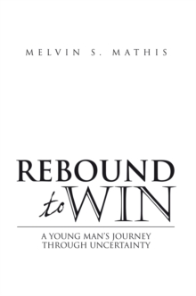 Rebound to Win : A Young Man's Journey Through