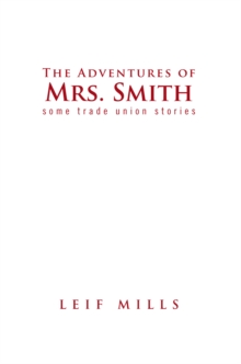 The Adventures of  Mrs.   Smith : Some Trade Union Stories