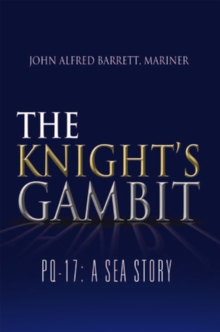 The Knight'S Gambit : Pq-17: a Sea Story