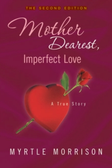 Mother Dearest, Imperfect Love : A True Story