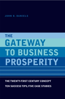 The Gateway to Business Prosperity : The Twenty-First Century Concept Ten Success Tips; Five Case Studies