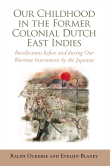 Xlibris Us Our Childhood In The Former Colonial Dutch East Indies , Recollections Before And During Our Wartime Internment By The Japanese