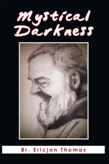 Mystical Darkness : The Dark Night in the Life of Padre Pio