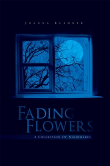 Fading Flowers : A Collection of Nightmares