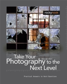 Take Your Photography to the Next Level : From Inspiration to Image