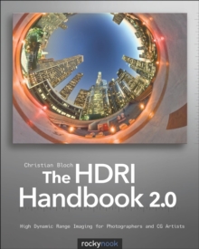 The HDRI Handbook 2.0 : High Dynamic Range Imaging for Photographers and CG Artists