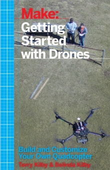 Getting Started with Drones : Build and Customize Your Own Quadcopter