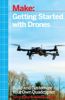 Getting Started with Drones : Build and Customize Your Own Quadcopter, Paperback Book Getting Started with Drones : Build and Customize Your Own Quadcopter, Paperback Book