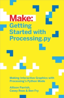 Getting Started with Processing.py : Making Interactive Graphics with Processing's Python Mode